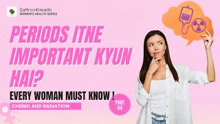 Periods Itne Important Kyun Hai? | Chemo &amp; Radiation Ka Aapke Cycle Pe Asar | Part 04
