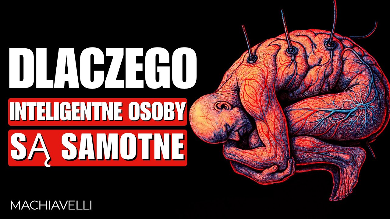 Dlaczego Inteligentni Ludzie Są Często SAMOTNI | Machiavelli