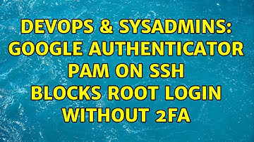 DevOps & SysAdmins: Google Authenticator PAM on SSH blocks root login without 2FA