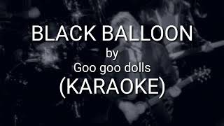 BLACK BALLOON - GOO GOO DOLS (KAROKE)