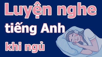 Luyện nghe tiếng Anh khi ngủ 400 câu giao tiếp thông dụng