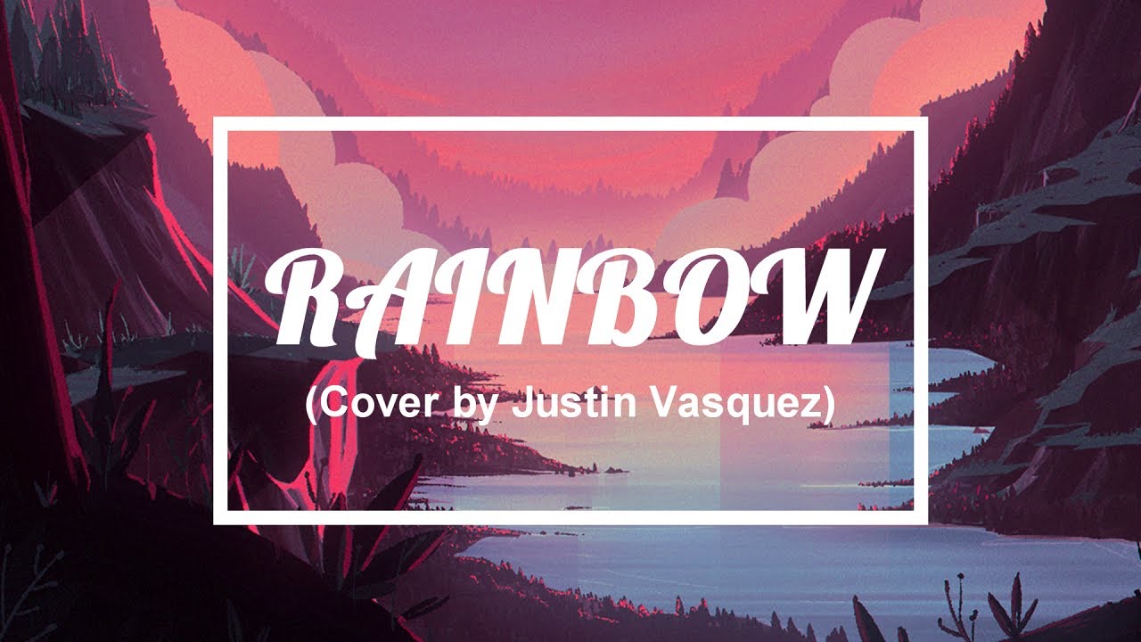 Rainbow Lyrics Cover by Justin Vasquez YouTube