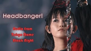 BABYMETAL - ヘドバンギャー！！/ Headbangeeeeerrrrr!!!!! | Live at Tokyo Dome Black Night (Audio)