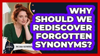 Why Should We Rediscover Forgotten Synonyms? - The Daily Definition