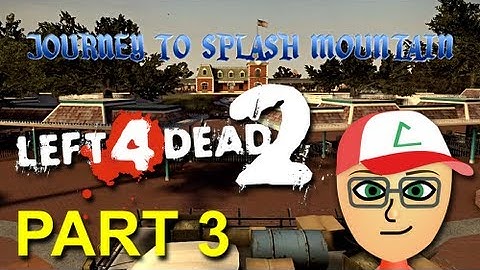 Left 4 Dead 2: Journey to Splash Mountain - PART 3 - halfmoonjoe