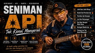 🎸 SENIMAN API - TAK KENAL MENYERAH ll 7 Lagu Trash Metal Tentang Perjuangan,Kerja Keras & Keluarga 