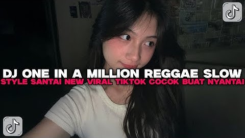 DJ ONE IN A MILLION SLOW STYLE REGGAE TREND NEW COCOK BUAT NYANTAI VIRAL