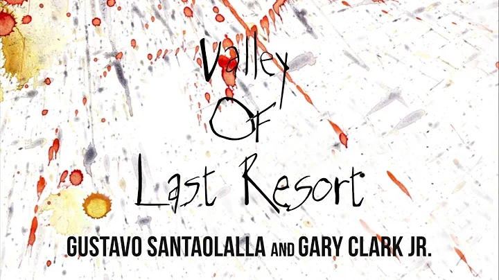 Gustavo Santaolalla & Gary Clark Jr. - Valley of L...
