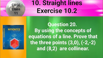 CBSE Class 11 EX 10.2 Q 20: By using the concepts of eqns of  line Prove that (3,0), (-2,-2) & (8,2)