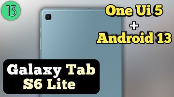 Galaxy Tab S6 Lite One Ui 5 & Android 13 Update || Tab S6 Lite New Update
