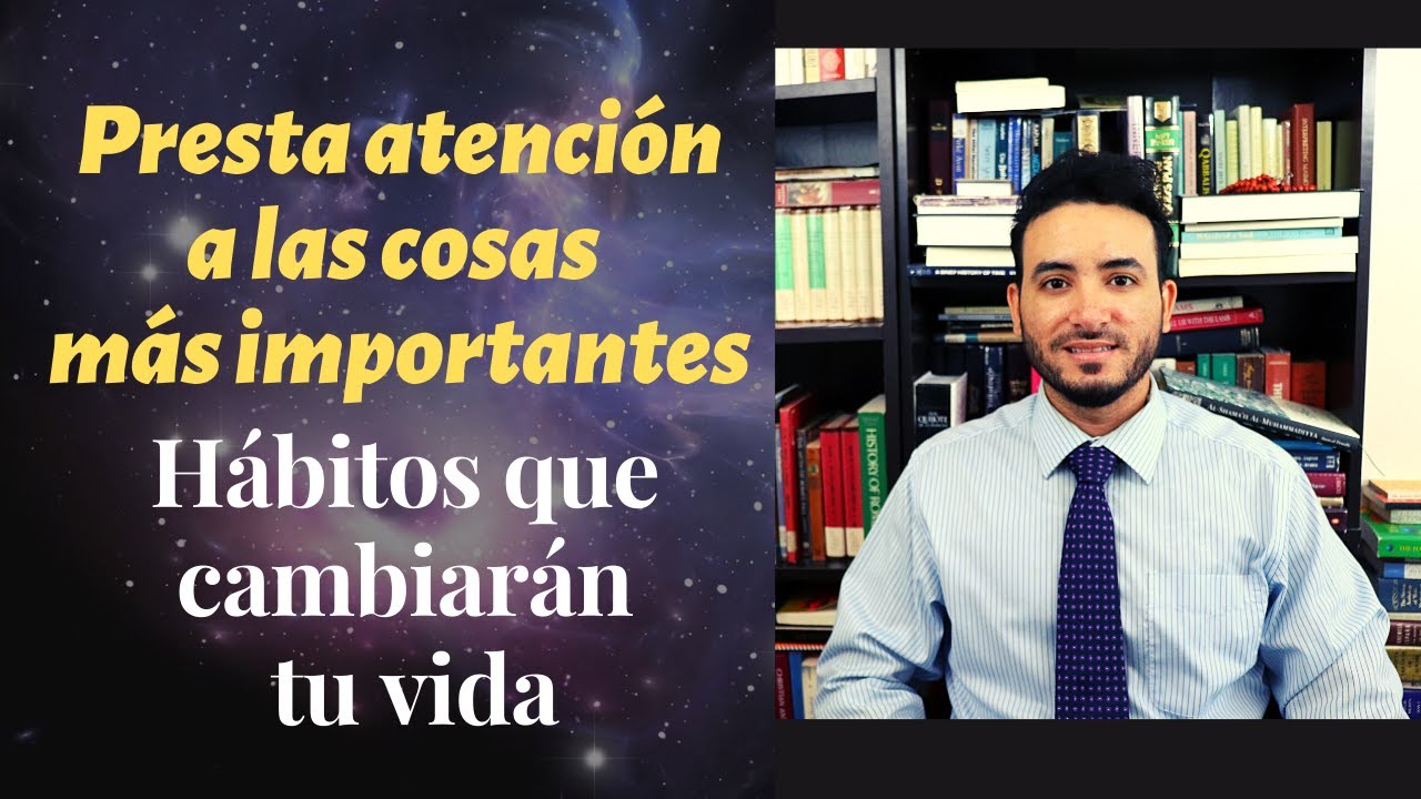 Presta atención a las cosas más importantes I Hábitos que cambiarán tu vida I Profesor Yoel Benhabib