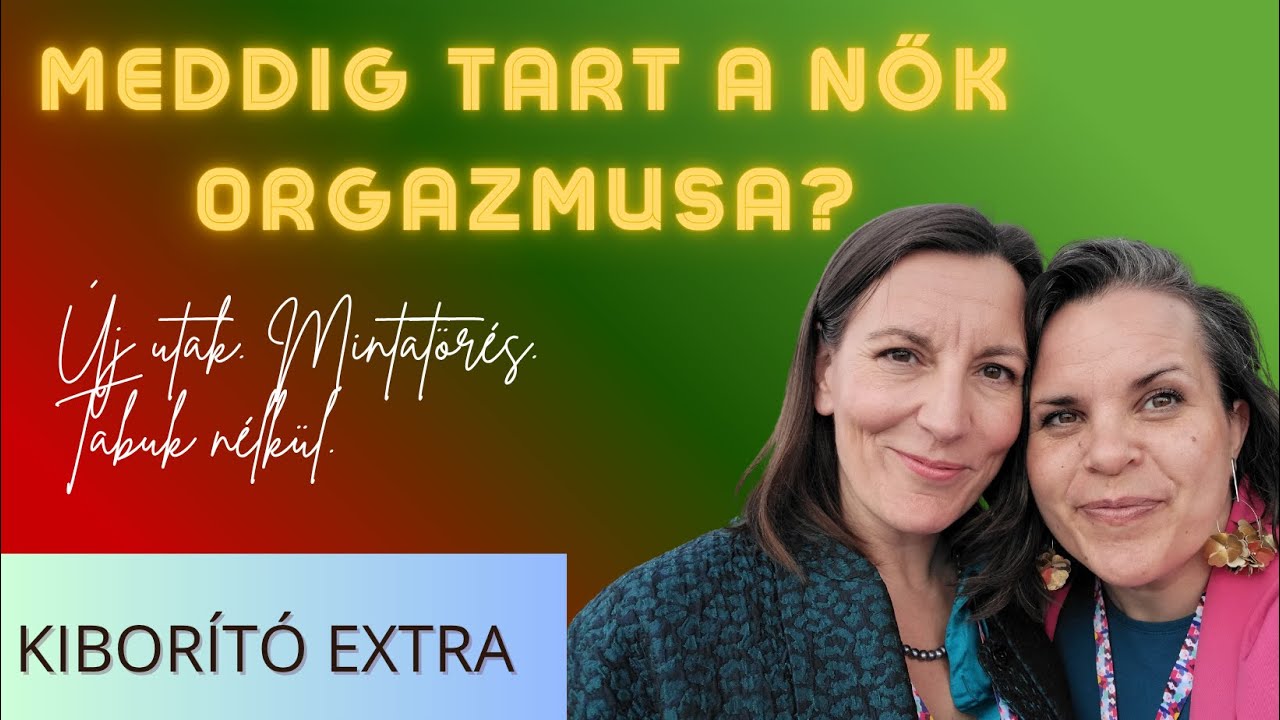 Mennyi ideig tart a női 0rg4zmmus? Adri és Ági #kiborítóextra
