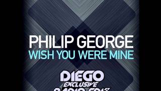 Philip George - Wish You Were Mine (Diego Exclusive Radio Edit)