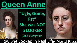 QUEEN ANNE: Ugly, Gouty, Fat How She Looked in Real Life Mortal Faces