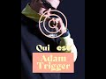 Qui est Adam Trigger ?