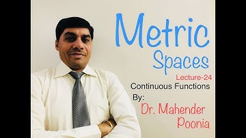 Metric Spaces ( Continuous Functions ) Lecture-24
