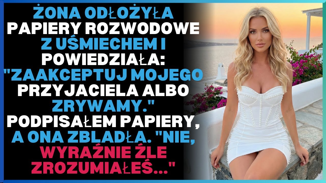 Żona odłożyła papiery rozwodowe z uśmiechem i powiedziała: 