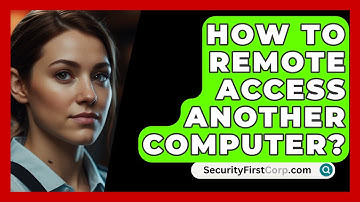 How To Remote Access Another Computer? - SecurityFirstCorp.com