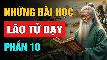 Lão Tử Dạy: Những Bài Học Để Đời - Phần 10 | Trí Tuệ Cổ Nhân (NSHĐ)