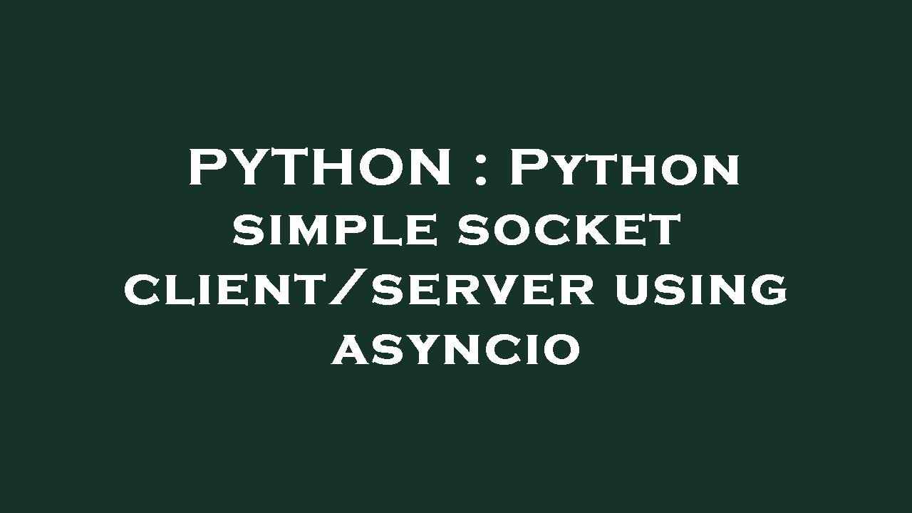 PYTHON : Python simple socket client/server using asyncio - YouTube