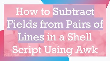How to Subtract Fields from Pairs of Lines in a Shell Script Using Awk