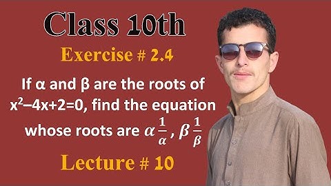 If α and β are the roots of 2–4x+2=0, find the equation whose roots are α 1/α , β 1/β. Class 10th