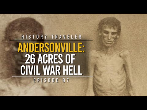 Andersonville: 26 Acres Of Civil War Hell | History Traveler Episode 87