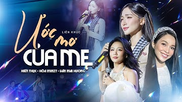 ƯỚC MƠ CỦA MẸ - HIỀN THỤC & HÒA MINZY & VĂN MAI HƯƠNG Gây Xúc Động Mạnh Với Bản Live Mới Nhất