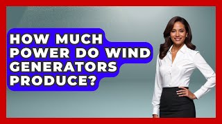 How Much Power Do Wind Generators Produce? - Boat Life Masters