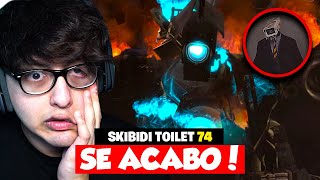 SE ACABO... 😭 | SKIBIDI TOILET 74 MI REACCION!!