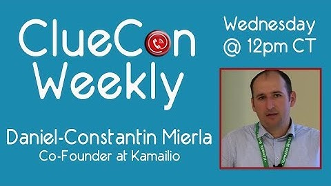 ClueCon Weekly - Daniel-Constantin Mierla - 8/29/18