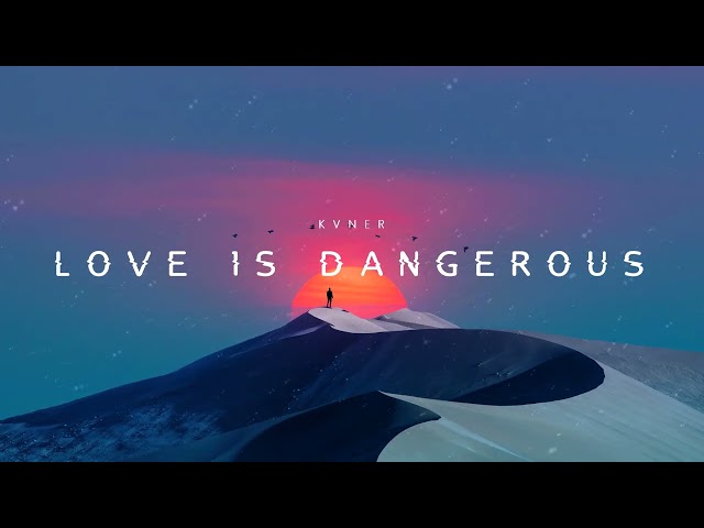 KVNER - Love Is Dangerous class=