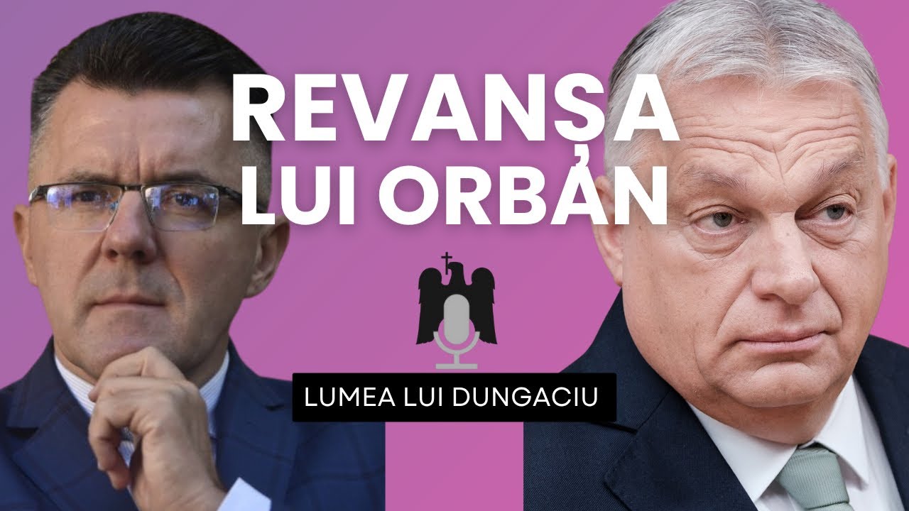 🎙 Lumea lui Dungaciu despre Budapesta și revanșa lui Viktor Orban