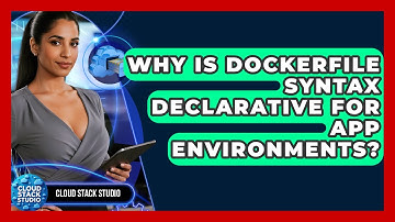 Why Is Dockerfile Syntax Declarative For App Environments? - Cloud Stack Studio