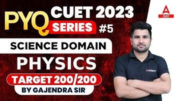 CUET 2023 | PYQ SERIES | SCIENCE DOMAIN | PHYSICS | Part 5  TARGET 200/200 | BY GAJENDRA SIR