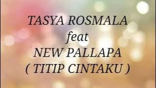 TASYA ROSMALA ft NEW PALLAPA _ TITIP CINTAKU Lirik