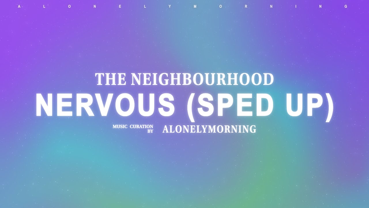 The Neighbourhood - Nervous (Sped Up) (Lyrics)