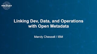 Linking Dev, Data and Operations with Open Metadata - Mandy Chessell, IBM
