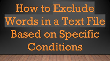 How to Exclude Words in a Text File Based on Specific Conditions