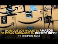 Amazon con atrasos de entrega en Puerto Rico. Aquí el porque