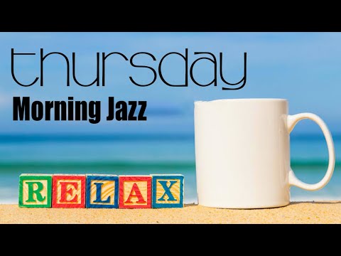 Thursday Morning Jazz: Great Day Jazz and Bossa Nova to Relax to
