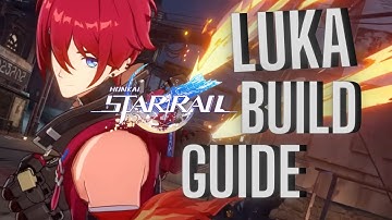 How to Build LUKA Guide - Honkai Star Rail | Light Cones + Relics Etc.