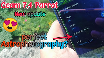 Gcam 7.4 parrot with amazing new features | gcam 7.4 Astrophotography 😍