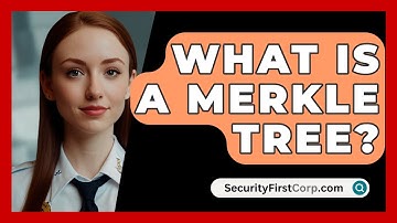 What Is A Merkle Tree? - SecurityFirstCorp.com