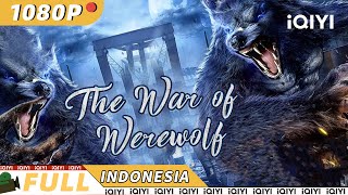 【ID SUB】The War of Werewolf | MisteriFiksi Ilmiah | Chinese Movie 2023 | iQIYI MOVIE THEATER