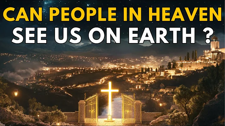 Can People in Heaven See Us on Earth?: The Bible’s Surprising Answer | Biblical Wisdom
