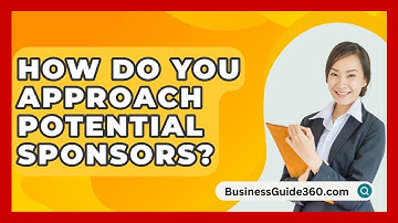 How Do You Approach Potential Sponsors? - BusinessGuide360.com