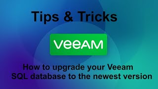 Veeam 12 Tips & Tricks -  How to upgrade your Veeam SQL database to the newest version