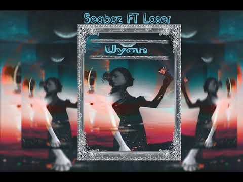 Seabaz ft. Loser - Uyan (2018)