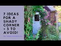 Do you have a 'difficult' shady garden corner? 7 best ideas  plus 3 things to avoid.